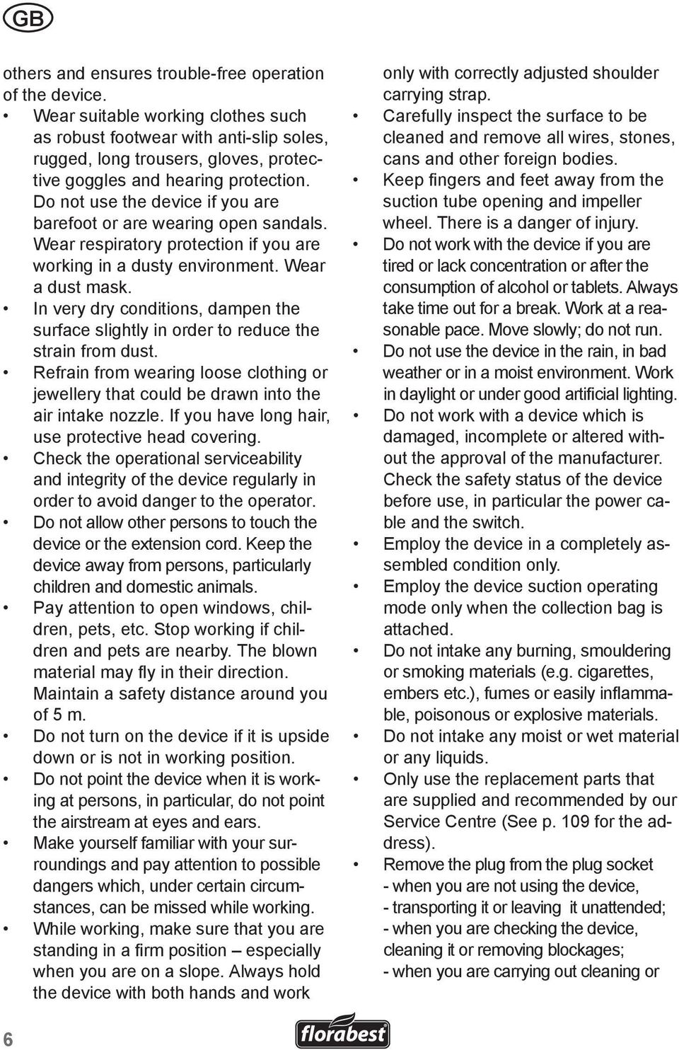 Do not use the device if you are barefoot or are wearing open sandals. Wear respiratory protection if you are working in a dusty environment. Wear a dust mask.