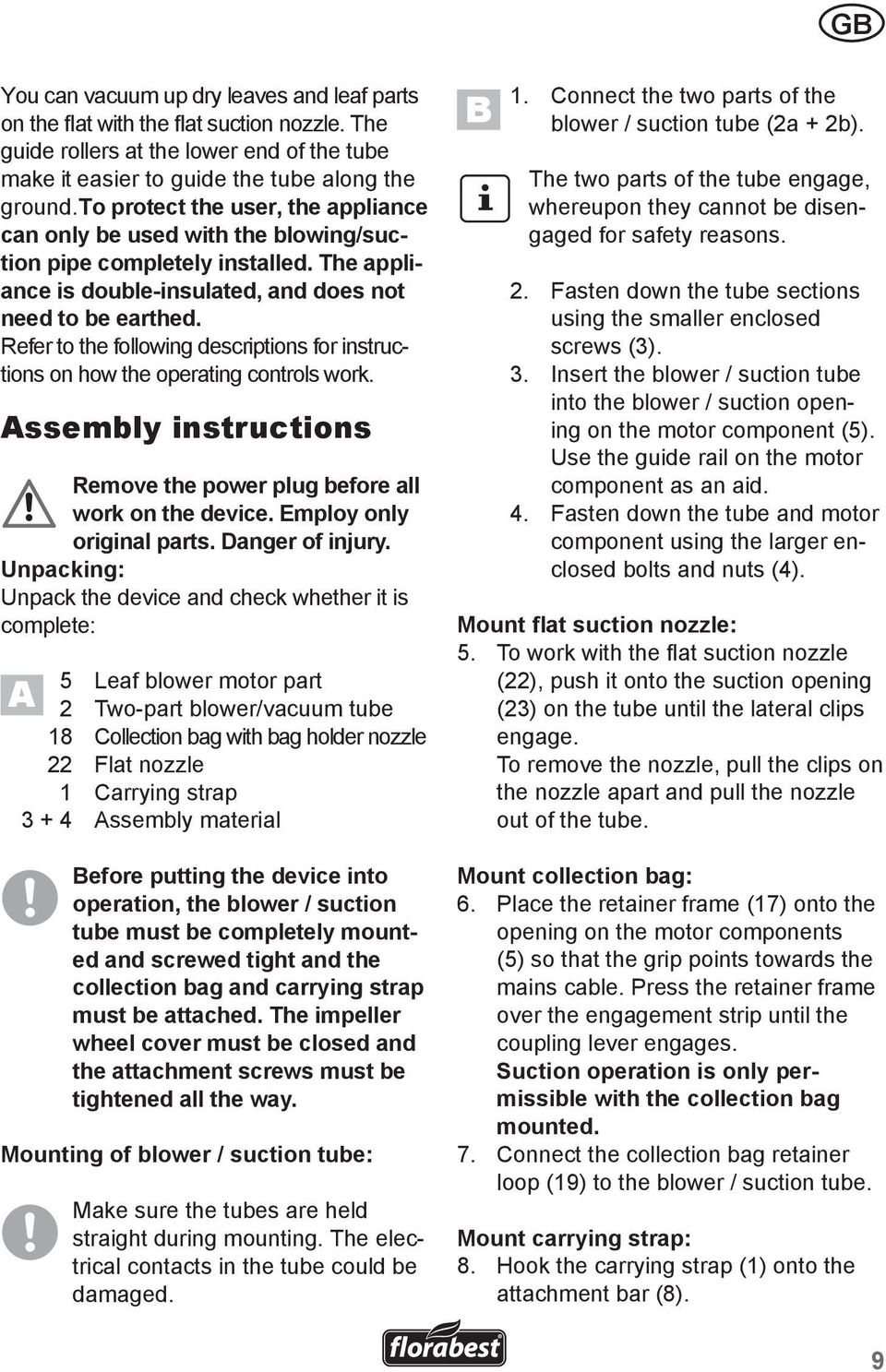 Refer to the following descriptions for instructions on how the operating controls work. Assembly instructions Remove the power plug before all work on the device. Employ only original parts.