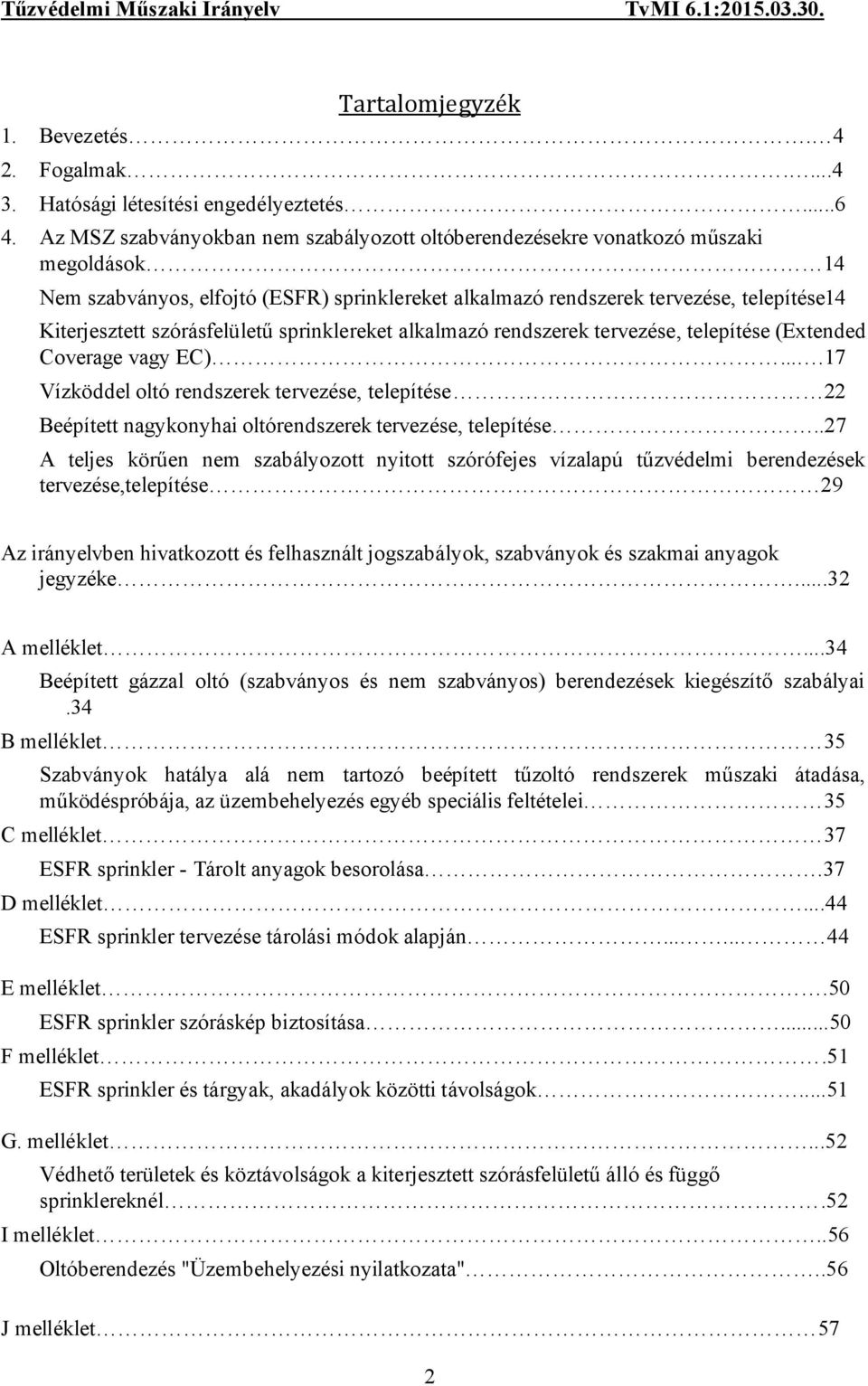 szórásfelületű sprinklereket alkalmazó rendszerek tervezése, telepítése (Extended Coverage vagy EC).