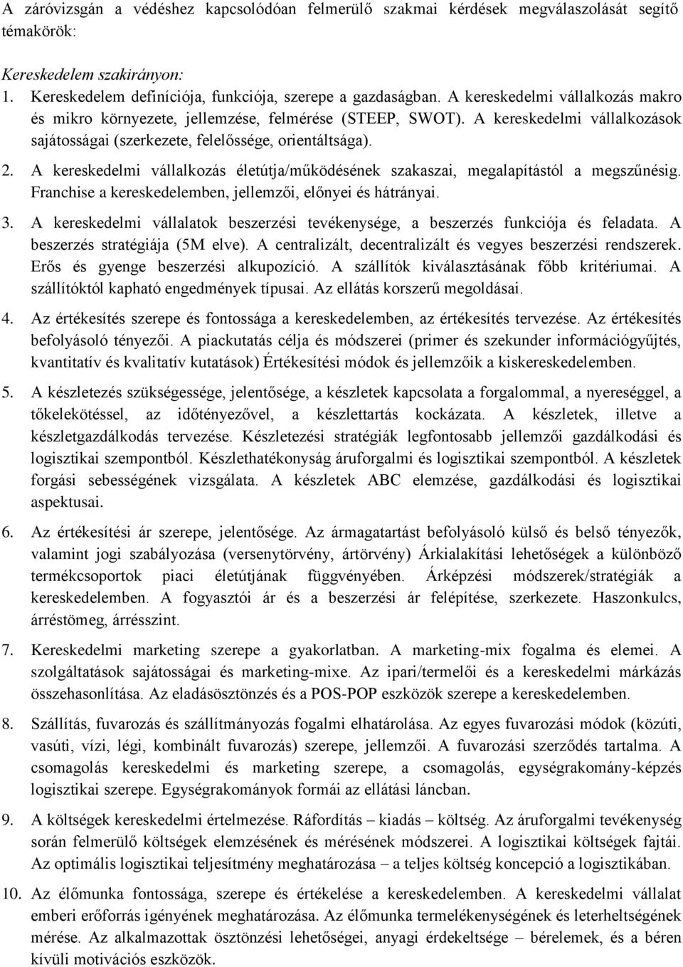 A kereskedelmi vállalkozás életútja/működésének szakaszai, megalapítástól a megszűnésig. Franchise a kereskedelemben, jellemzői, előnyei és hátrányai. 3.