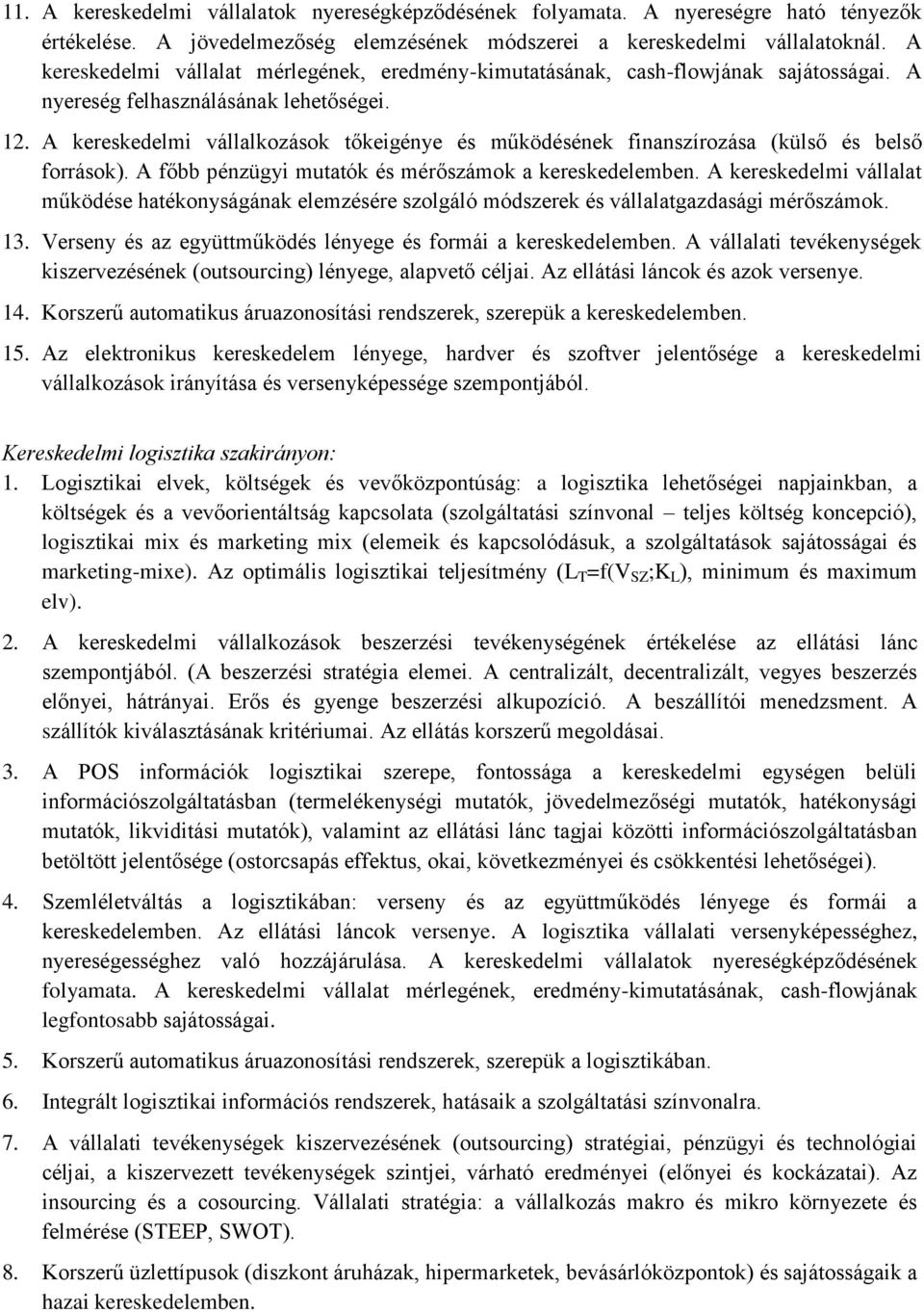 A kereskedelmi vállalkozások tőkeigénye és működésének finanszírozása (külső és belső források). A főbb pénzügyi mutatók és mérőszámok a kereskedelemben.