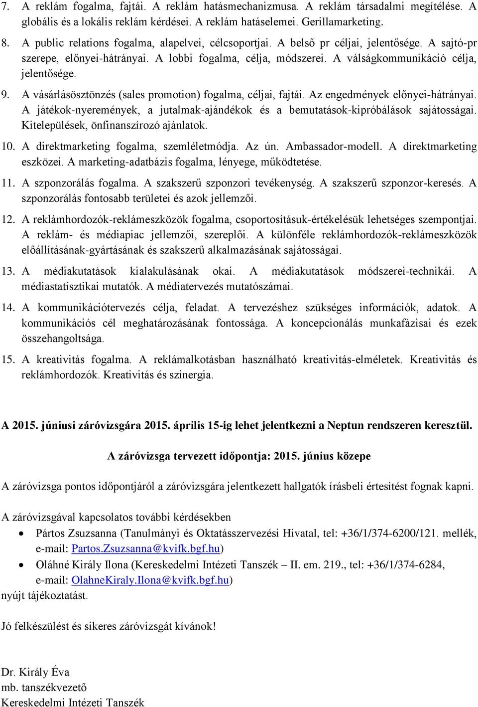 9. A vásárlásösztönzés (sales promotion) fogalma, céljai, fajtái. Az engedmények előnyei-hátrányai. A játékok-nyeremények, a jutalmak-ajándékok és a bemutatások-kipróbálások sajátosságai.