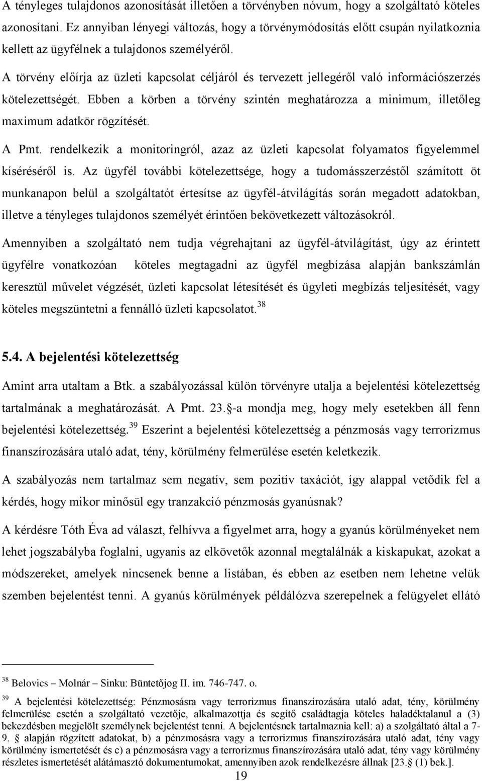 A törvény előírja az üzleti kapcsolat céljáról és tervezett jellegéről való információszerzés kötelezettségét.