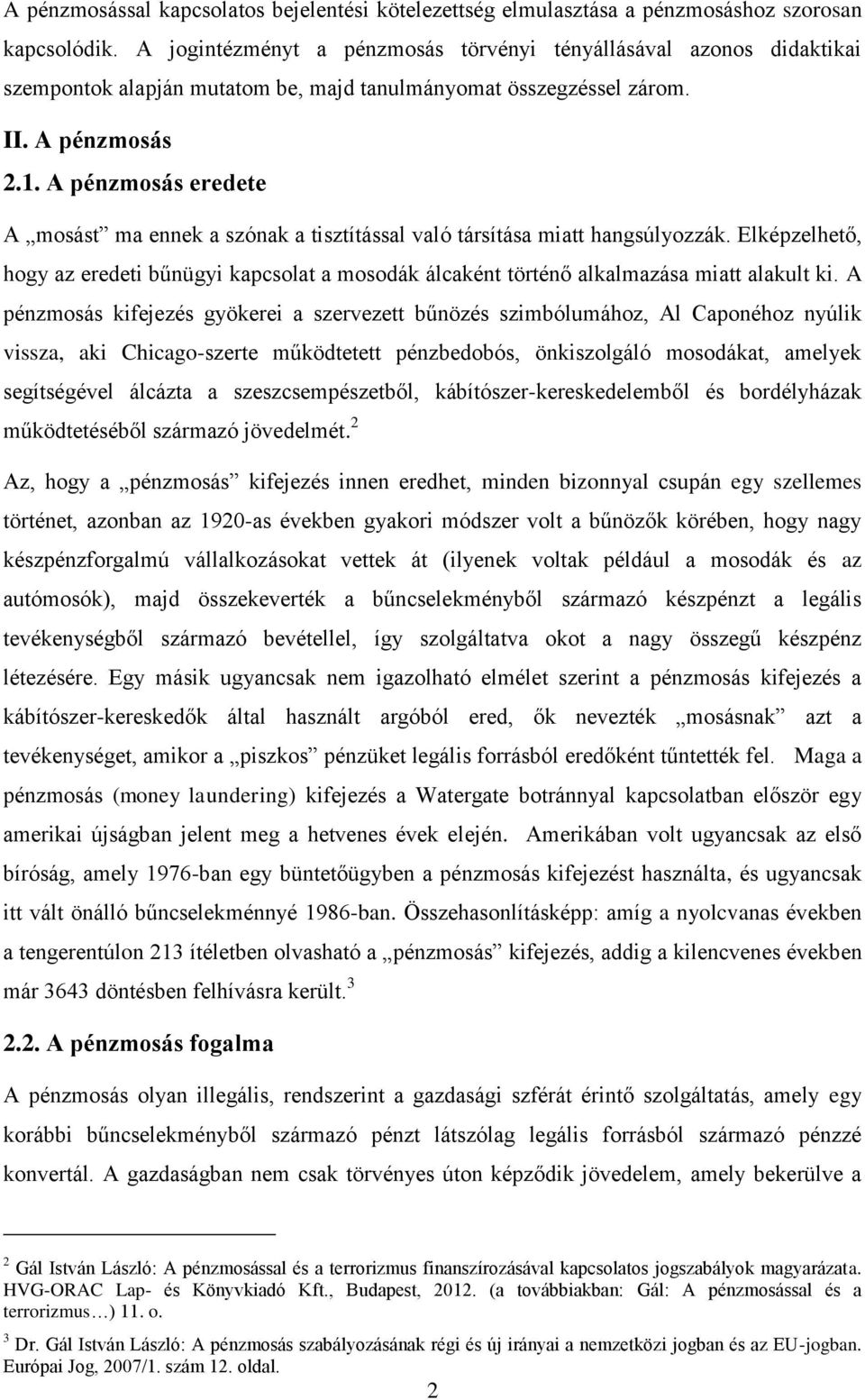 A pénzmosás eredete A mosást ma ennek a szónak a tisztítással való társítása miatt hangsúlyozzák.