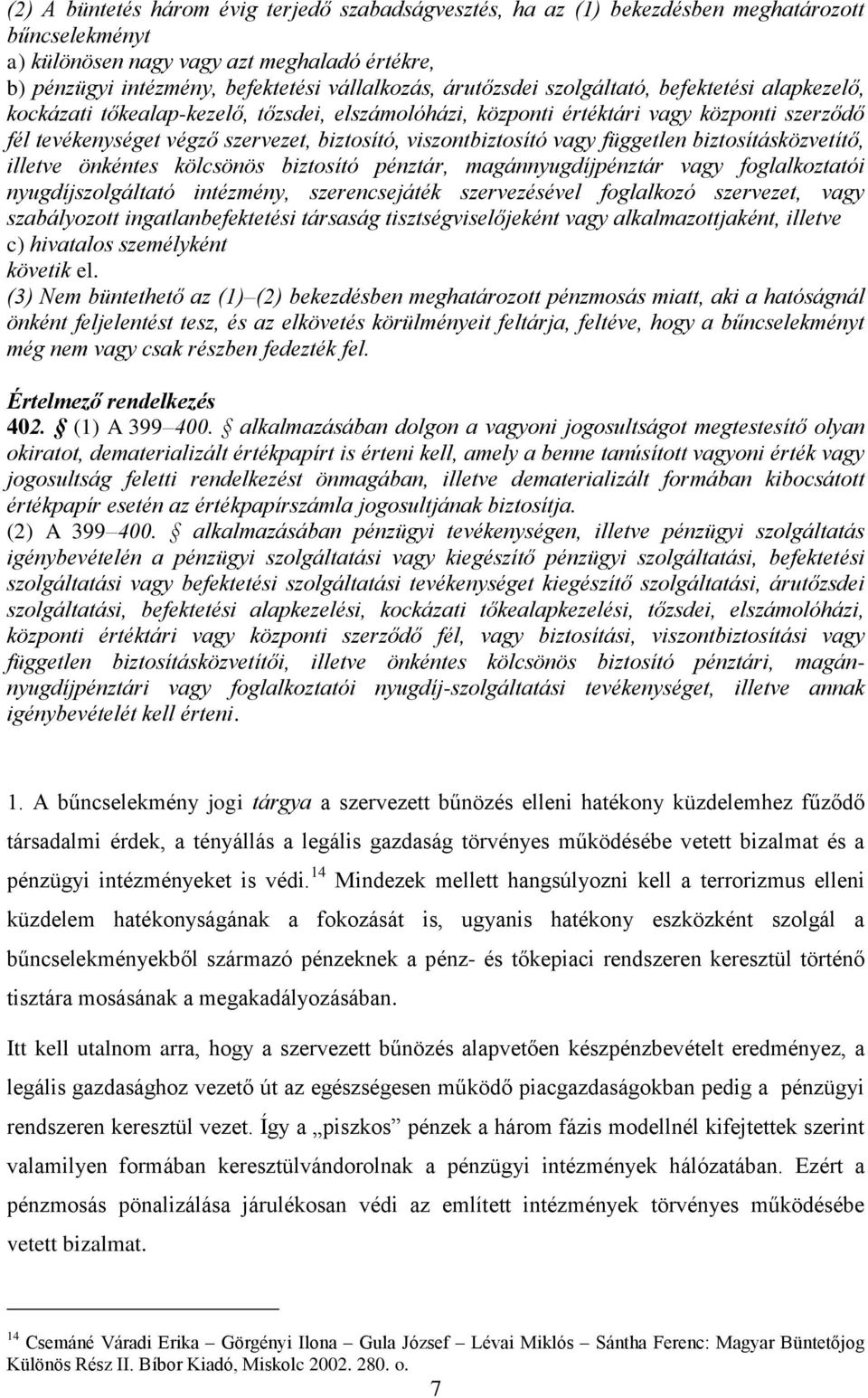 viszontbiztosító vagy független biztosításközvetítő, illetve önkéntes kölcsönös biztosító pénztár, magánnyugdíjpénztár vagy foglalkoztatói nyugdíjszolgáltató intézmény, szerencsejáték szervezésével