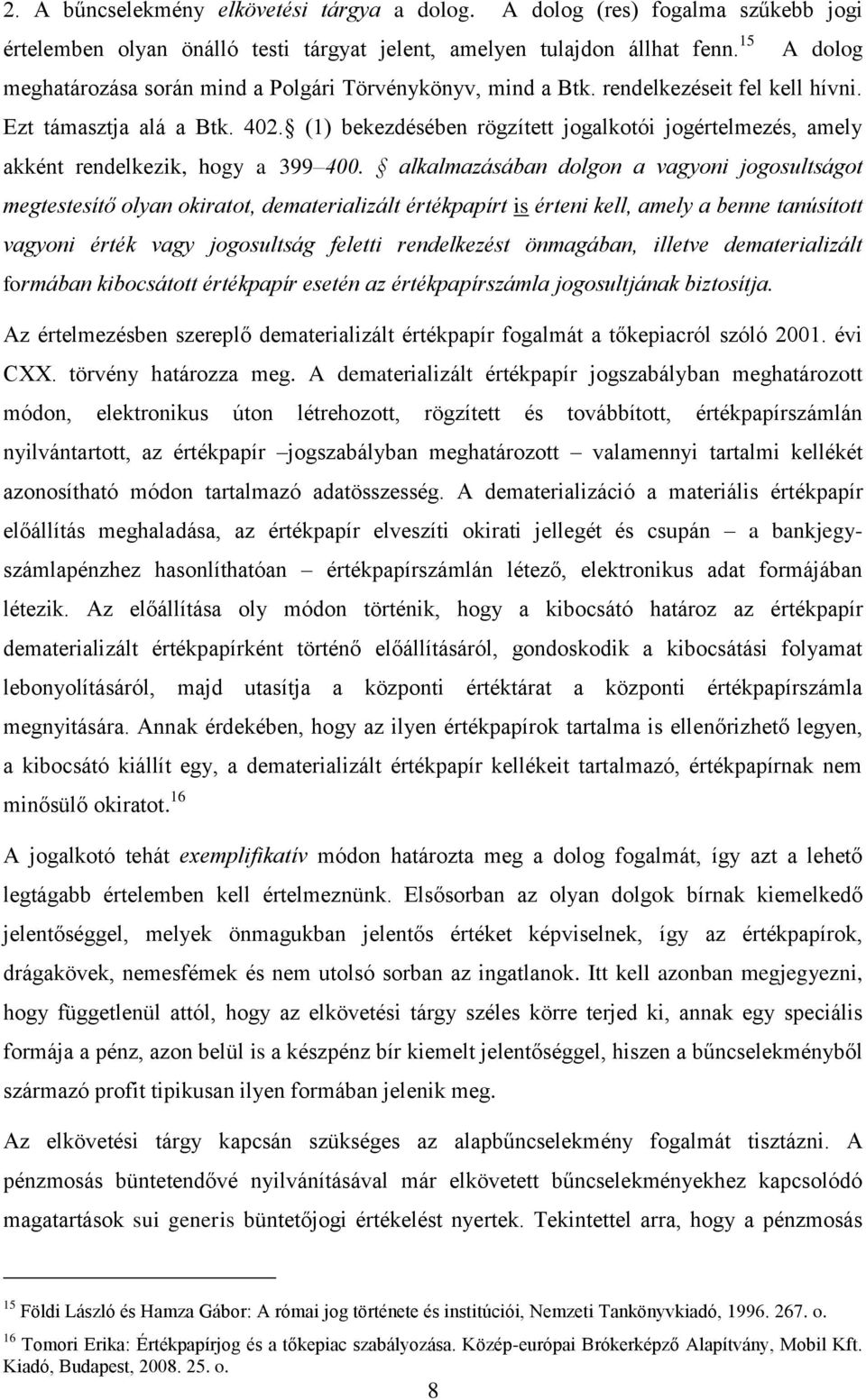 (1) bekezdésében rögzített jogalkotói jogértelmezés, amely akként rendelkezik, hogy a 399 400.