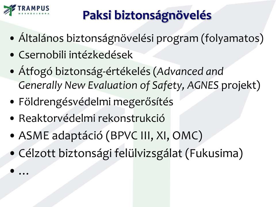 Evaluation of Safety, AGNES projekt) Földrengésvédelmi megerősítés Reaktorvédelmi