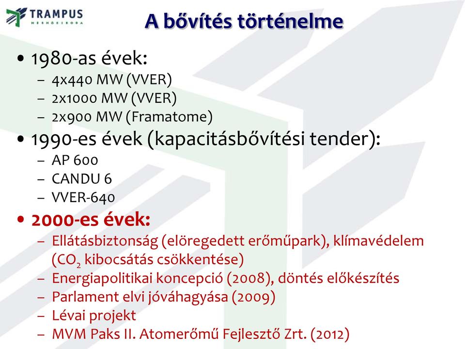 (elöregedett erőműpark), klímavédelem (CO 2 kibocsátás csökkentése) Energiapolitikai koncepció