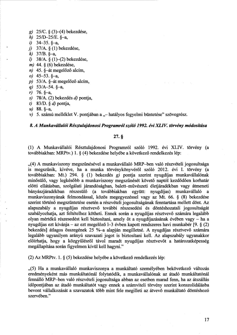 évi XLIV. törvény módosítása 27. (1) A Munkavállalói Résztulajdonosi Programról szóló 1992. évi XLIV. törvény (a továbbiakban: MRPtv.) 1.