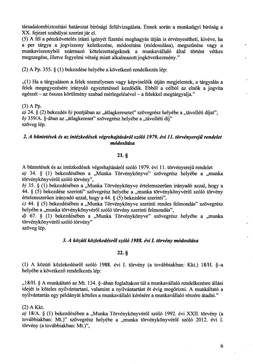 származó kötelezettségeknek a munkavállaló által történt vétke s megszegése, illetve fegyelmi vétség miatt alkalmazott jogkövetkezmény." (2) A Pp. 355.