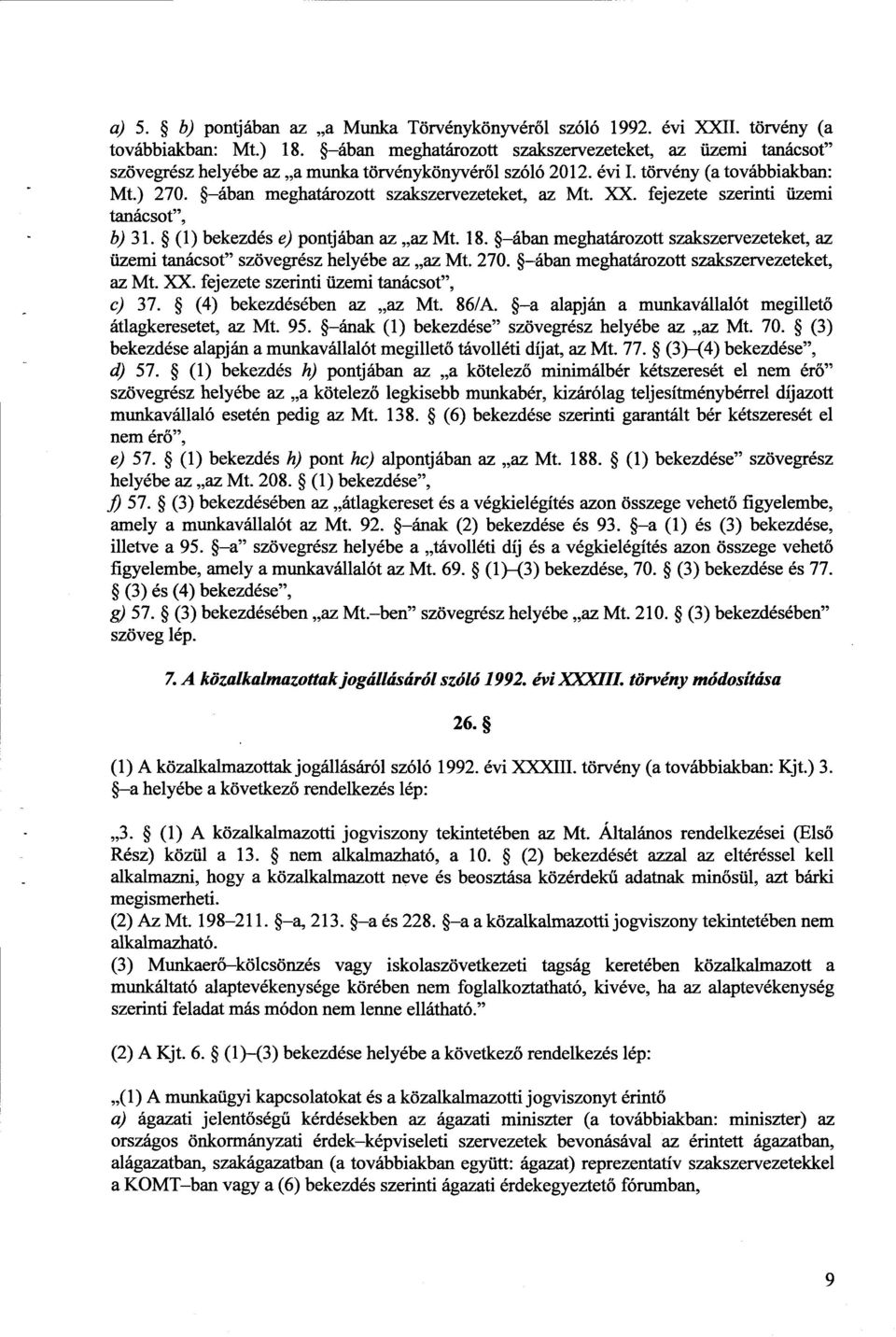 -ában meghatározott szakszervezeteket, az Mt. XX. fejezete szerinti üzemi tanácsot, b) 31. (1) bekezdés e) pontjában az az Mt. 18.