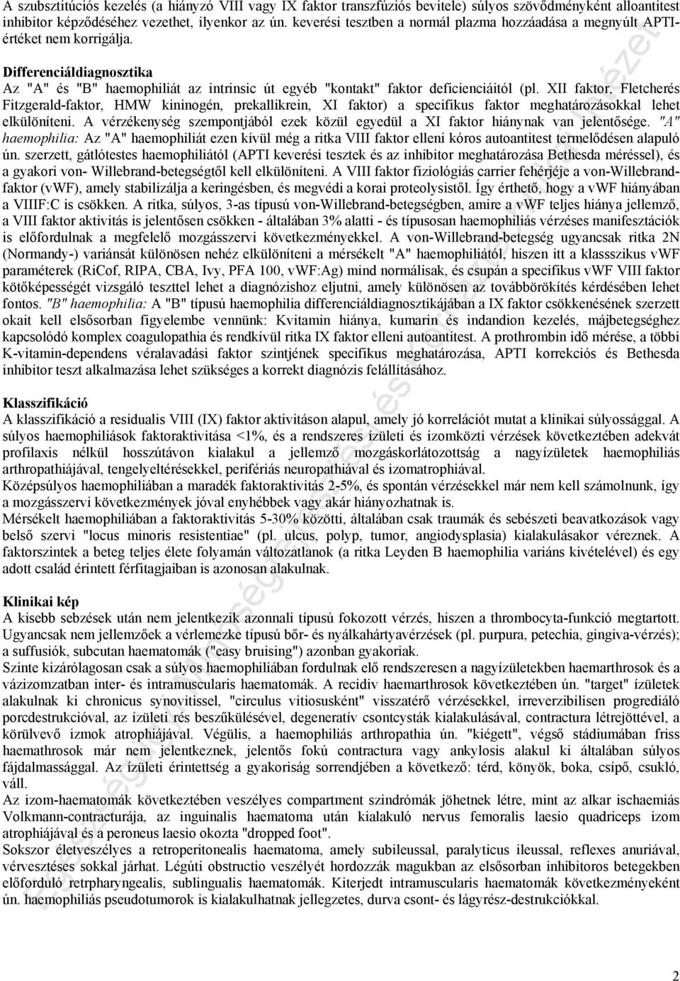 XII faktor, Fletcherés Fitzgerald-faktor, HMW kininogén, prekallikrein, XI faktor) a specifikus faktor meghatározásokkal lehet elkülöníteni.