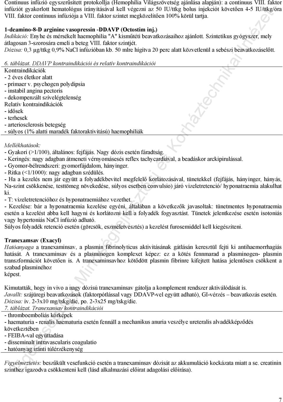 faktor szintet megközelítően 100% körül tartja. 1-deamino-8-D arginine vasopressin -DDAVP (Octostim inj.) Indikáció: Enyhe és mérsékelt haemophilia "A" kisműtéti beavatkozásaihoz ajánlott.