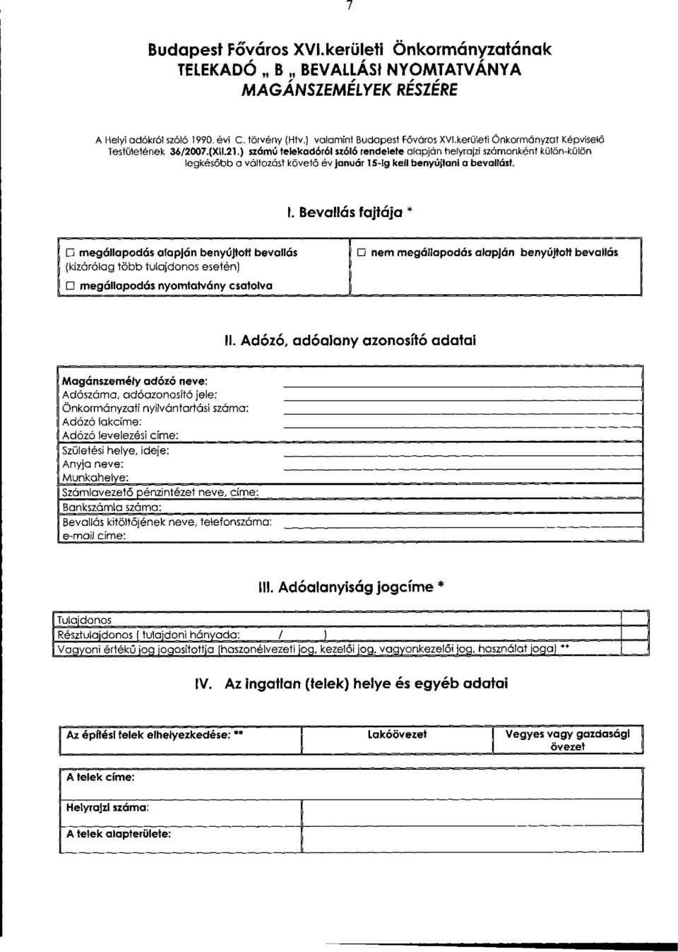 ) számú telekadóról szóló rendelete alapján helyrajzi számonként külön-külön legkésőbb a változást követő év január 15-ig kell benyújtani a bevallást. I.