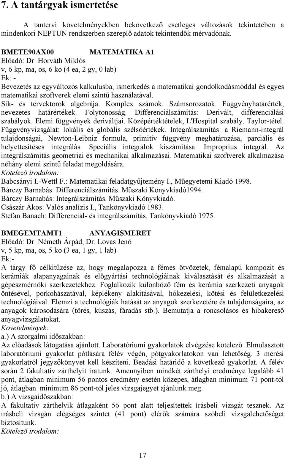 Horváth Miklós v, 6 kp, ma, os, 6 ko (4 ea, 2 gy, 0 lab) Ek: - Bevezetés az egyváltozós kalkulusba, ismerkedés a matematikai gondolkodásmóddal és egyes matematikai szoftverek elemi szintű