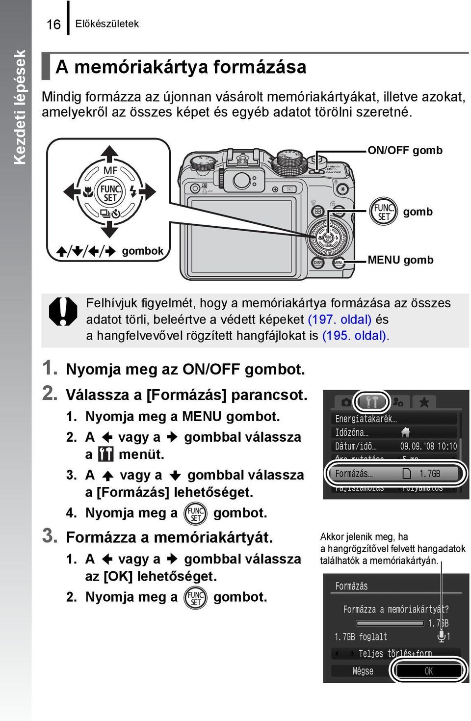 oldal) és a hangfelvevővel rögzített hangfájlokat is (195. oldal). 1. Nyomja meg az ON/OFF gombot. 2. Válassza a [Formázás] parancsot. 1. Nyomja meg a MENU gombot. 2. A vagy a gombbal válassza a menüt.