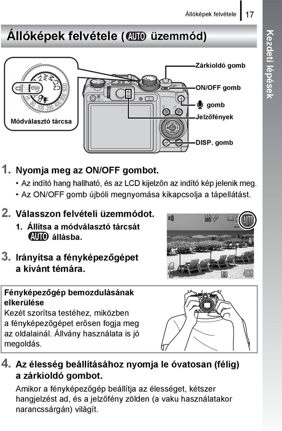 Állítsa a módválasztó tárcsát állásba. 3. Irányítsa a fényképezőgépet a kívánt témára.