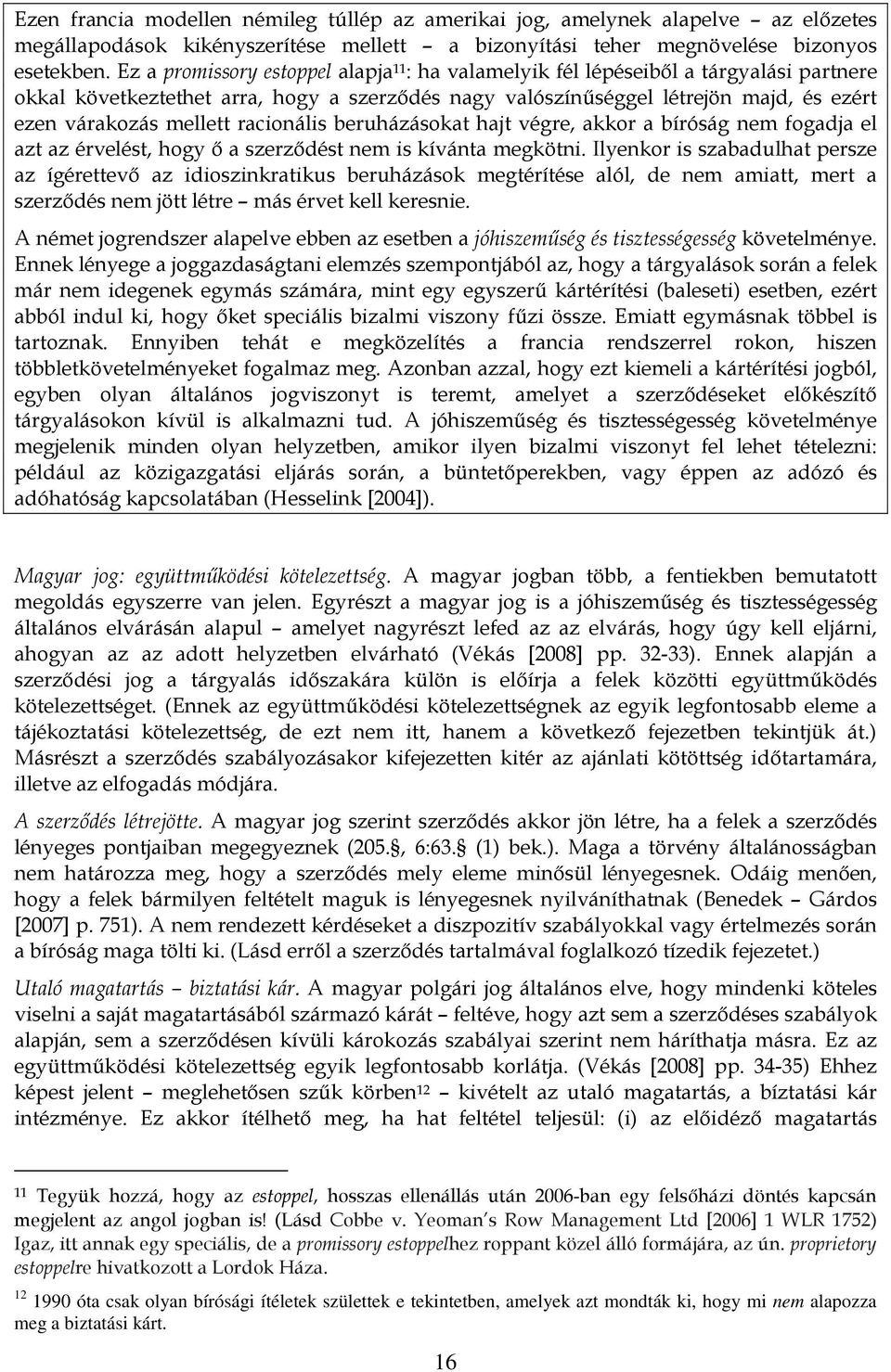 racionális beruházásokat hajt végre, akkor a bíróság nem fogadja el azt az érvelést, hogy ő a szerződést nem is kívánta megkötni.