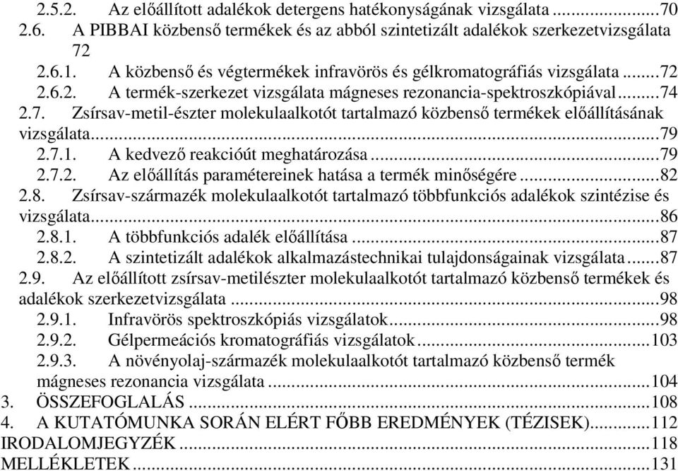 ..79 2.7.1. A kedvező reakcióút meghatározása...79 2.7.2. Az előállítás paramétereinek hatása a termék minőségére...82