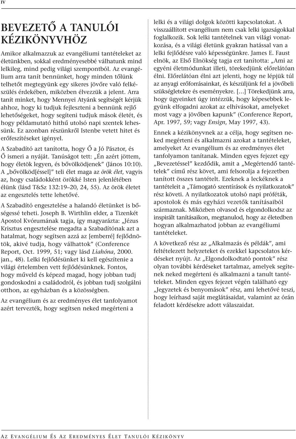 Arra tanít minket, hogy Mennyei Atyánk segítségét kérjük ahhoz, hogy ki tudjuk fejleszteni a bennünk rejlœ lehetœségeket, hogy segíteni tudjuk mások életét, és hogy példamutató hithı utolsó napi