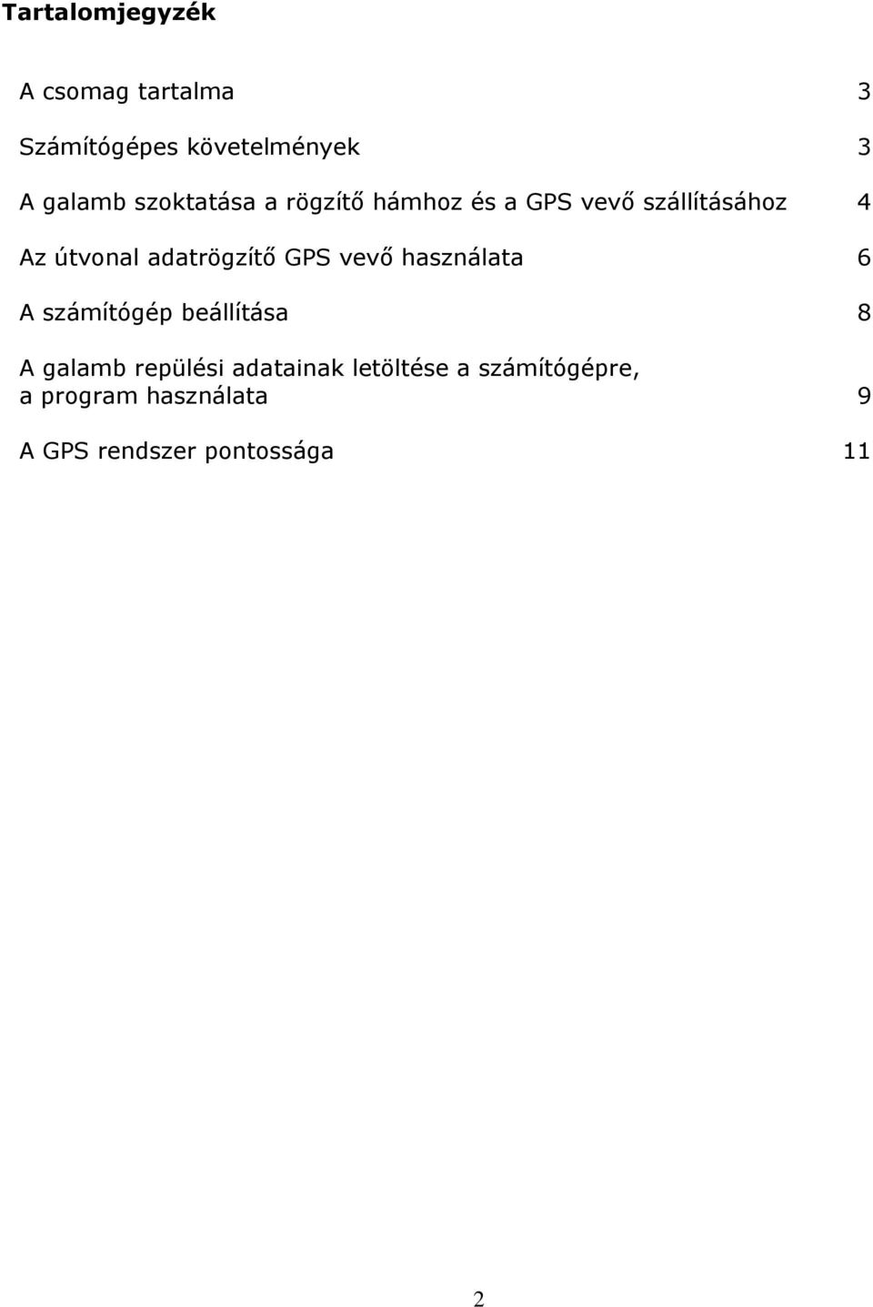 adatrögzítő GPS vevő használata 6 A számítógép beállítása 8 A galamb repülési