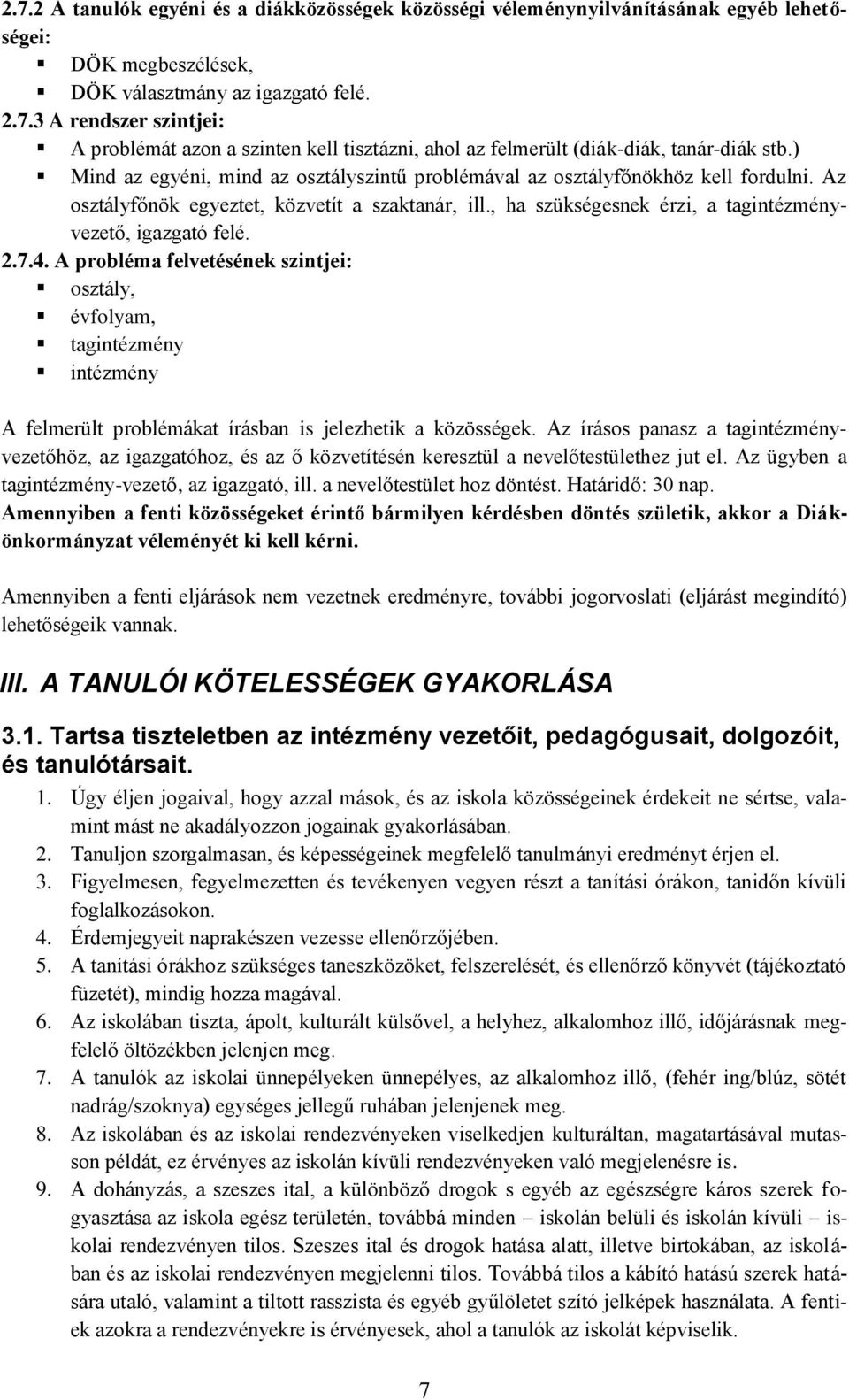 2.7.4. A probléma felvetésének szintjei: osztály, évfolyam, tagintézmény intézmény A felmerült problémákat írásban is jelezhetik a közösségek.