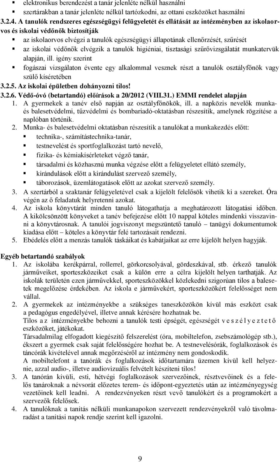 szűrését az iskolai védőnők elvégzik a tanulók higiéniai, tisztasági szűrővizsgálatát munkatervük alapján, ill.