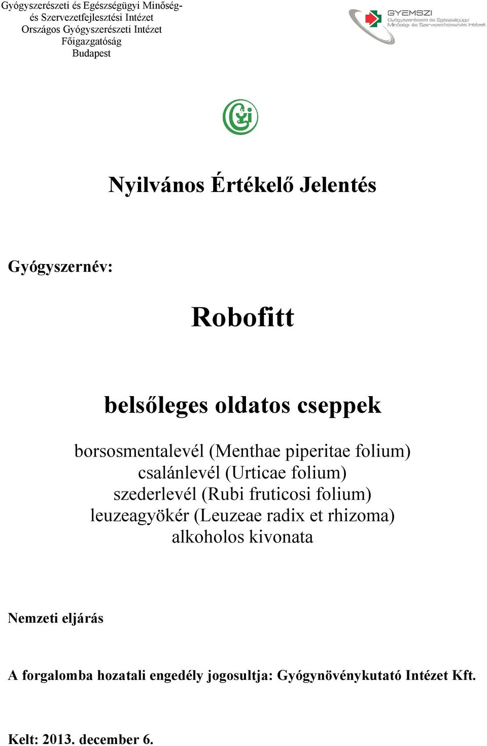 leuzeagyökér (Leuzeae radix et rhizoma) alkoholos kivonata Nemzeti eljárás A