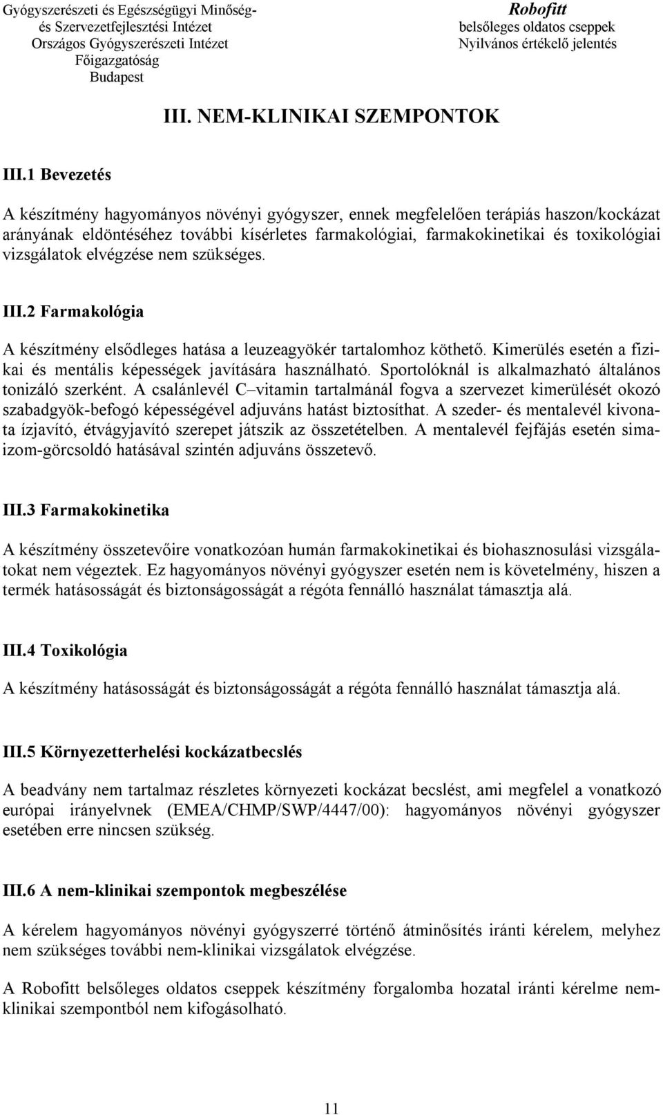 vizsgálatok elvégzése nem szükséges. III.2 Farmakológia A készítmény elsődleges hatása a leuzeagyökér tartalomhoz köthető. Kimerülés esetén a fizikai és mentális képességek javítására használható.