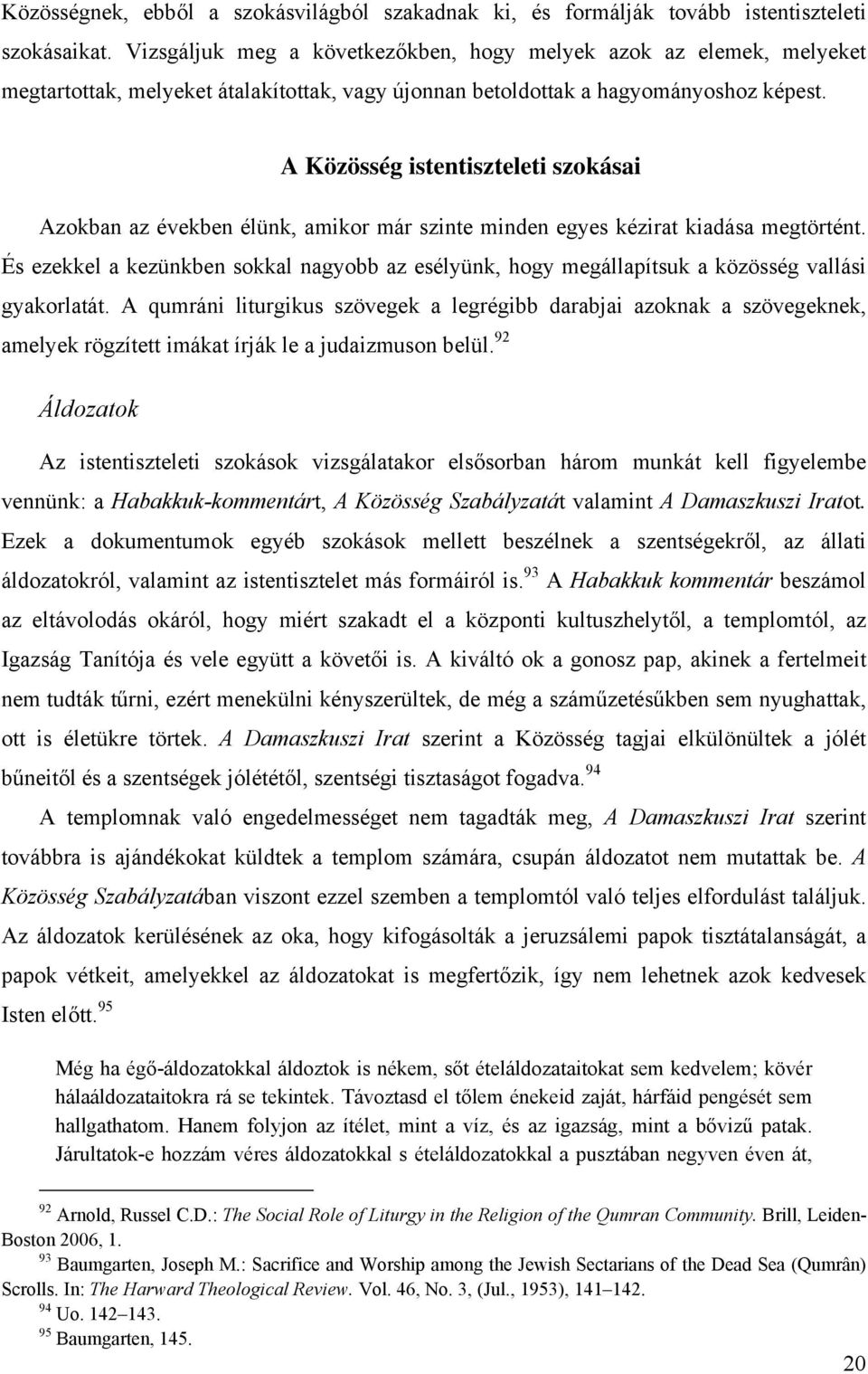 A Közösség istentiszteleti szokásai Azokban az években élünk, amikor már szinte minden egyes kézirat kiadása megtörtént.