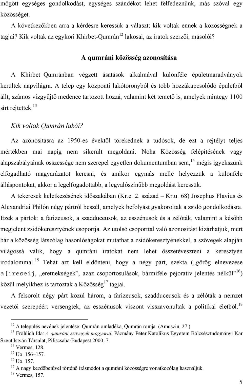 A qumráni közösség azonosítása A Khirbet Qumránban végzett ásatások alkalmával különféle épületmaradványok kerültek napvilágra.