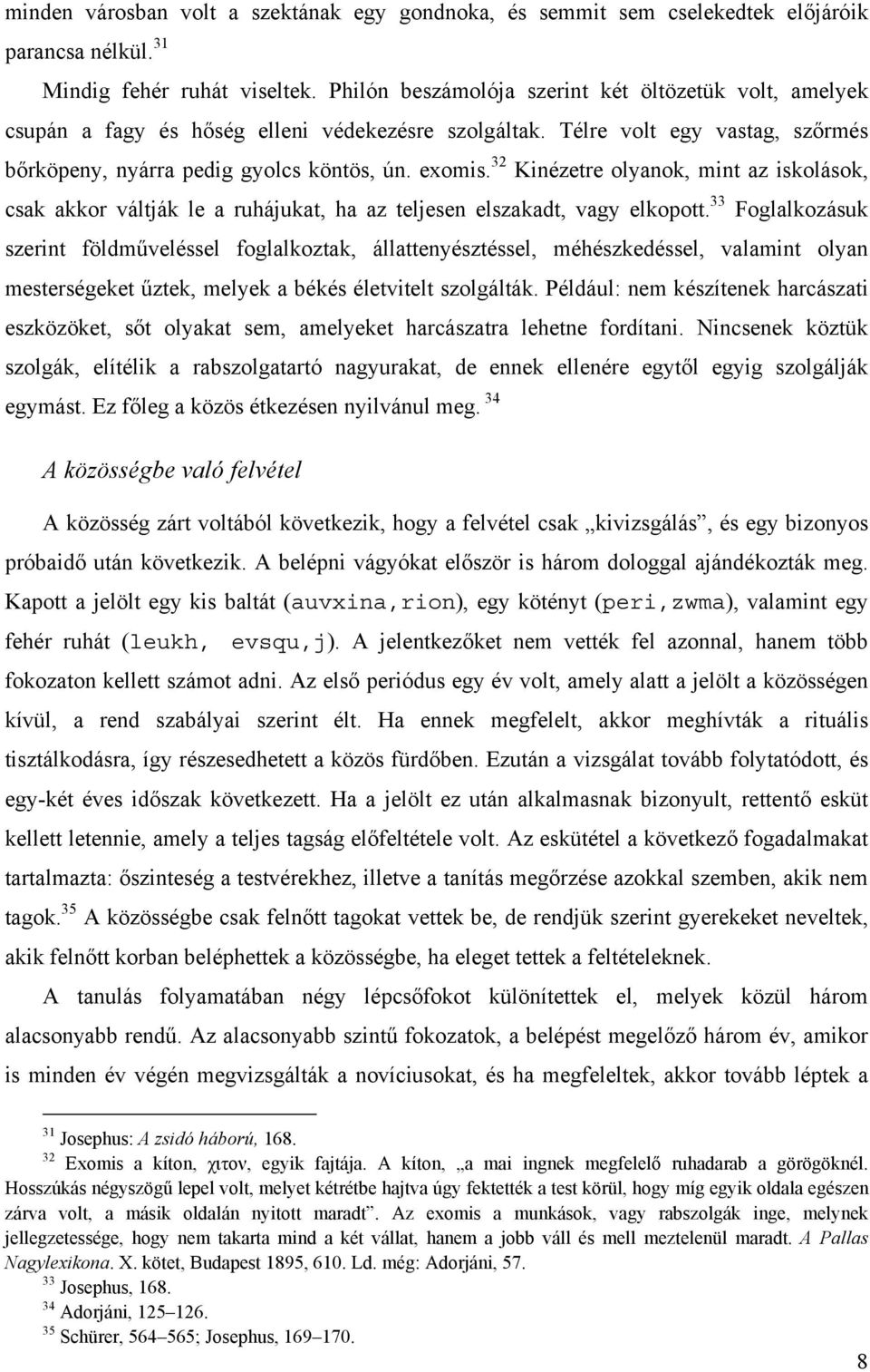 32 Kinézetre olyanok, mint az iskolások, csak akkor váltják le a ruhájukat, ha az teljesen elszakadt, vagy elkopott.