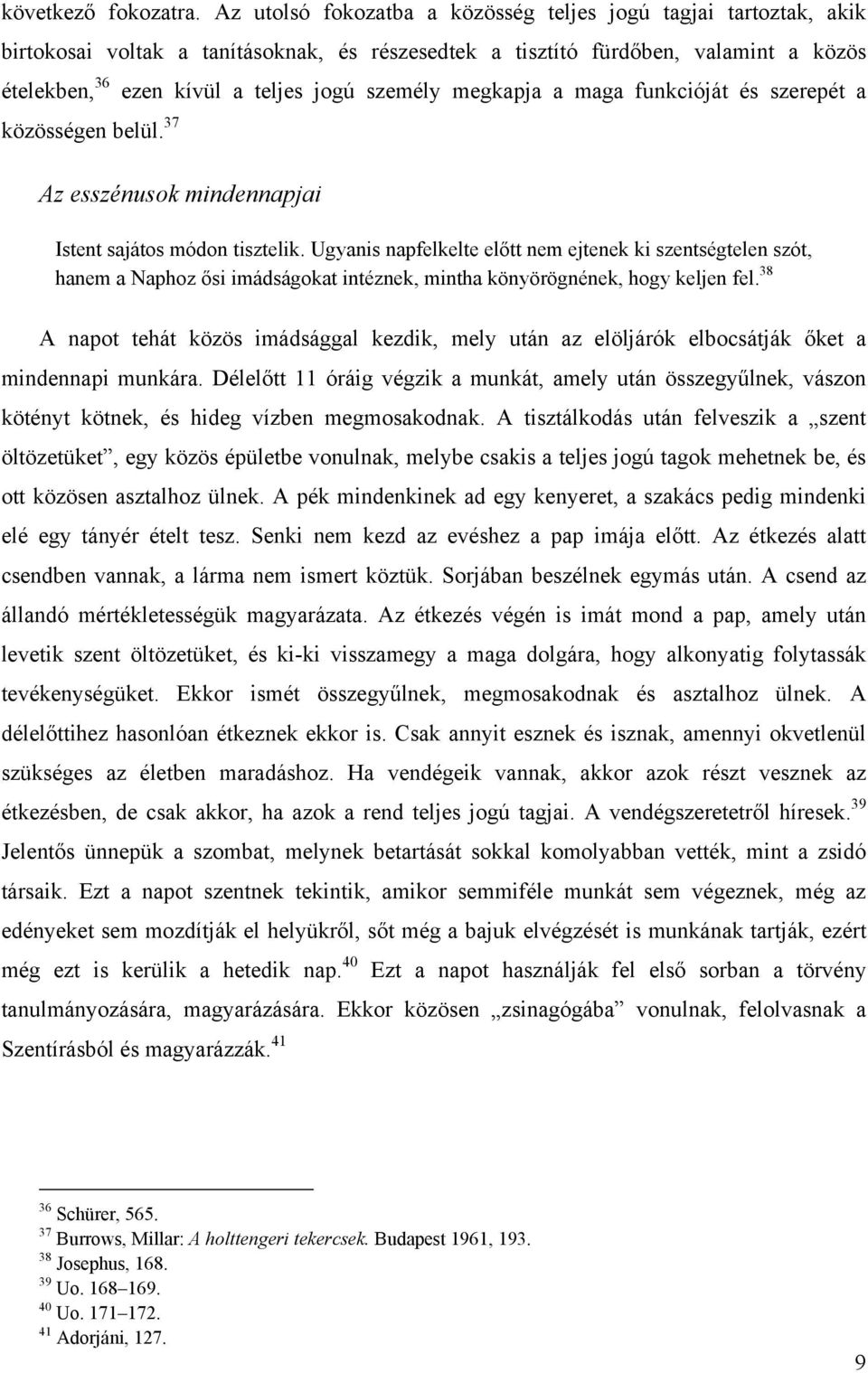 megkapja a maga funkcióját és szerepét a közösségen belül. 37 Az esszénusok mindennapjai Istent sajátos módon tisztelik.