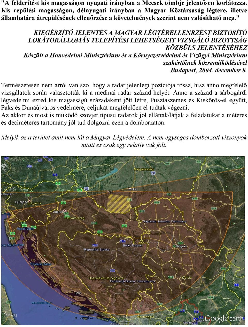 " KIEGÉSZÍTŐ JELENTÉS A MAGYAR LÉGTÉRELLENRZÉST BIZTOSÍTÓ LOKÁTORÁLLOMÁS TELEPÍTÉSI LEHETSÉGEIT VIZSGÁLÓ BIZOTTSÁG KÖZBÜLS JELENTÉSÉHEZ Készült a Honvédelmi Minisztérium és a Környezetvédelmi és