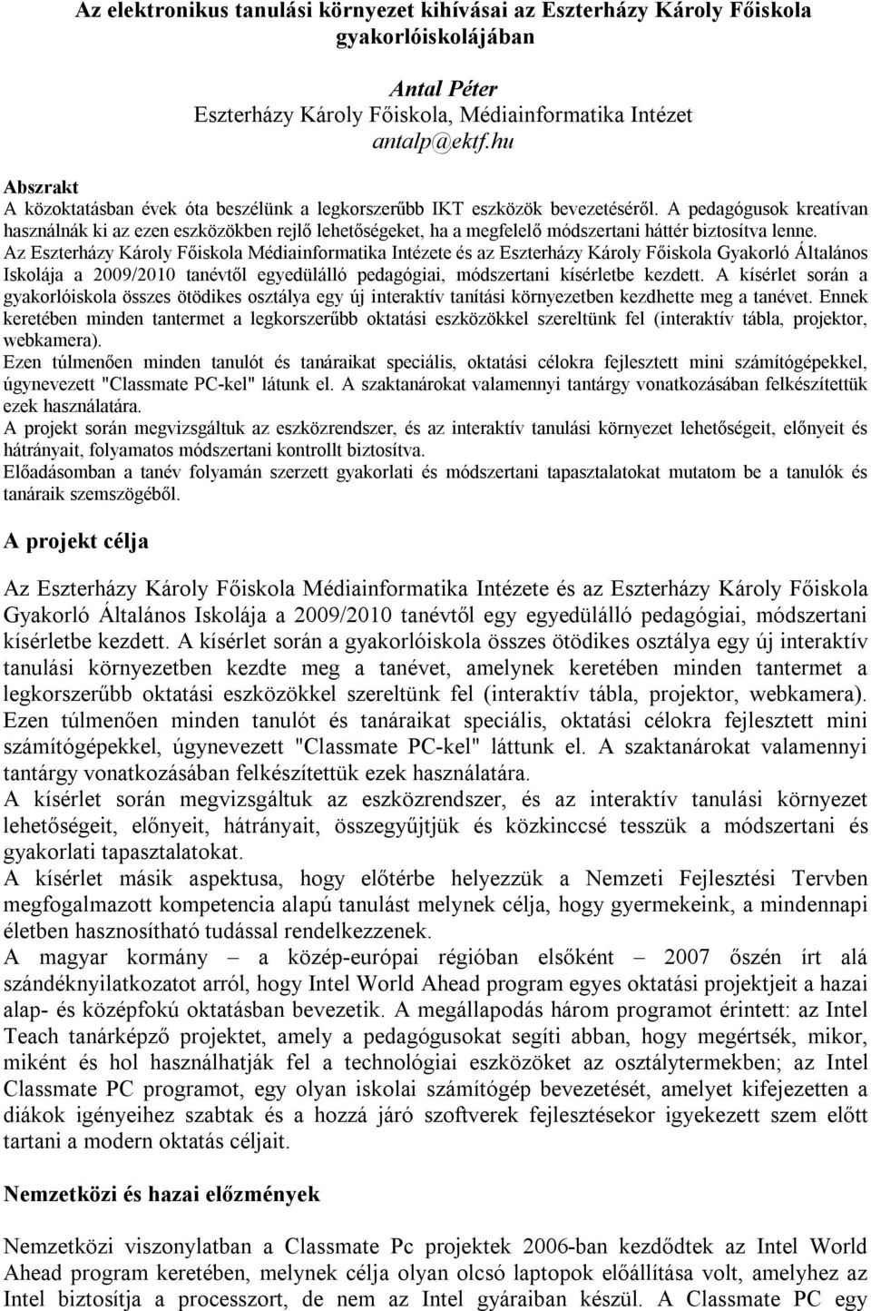 A pedagógusok kreatívan használnák ki az ezen eszközökben rejlő lehetőségeket, ha a megfelelő módszertani háttér biztosítva lenne.