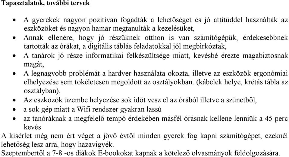 magát, A legnagyobb problémát a hardver használata okozta, illetve az eszközök ergonómiai elhelyezése sem tökéletesen megoldott az osztályokban.