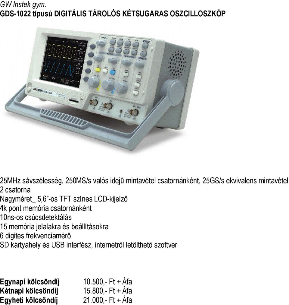 csatornánként, 25GS/s ekvivalens mintavétel 2 csatorna Nagyméret_ 5,6 -os TFT színes LCD-kijelző 4k pont memória