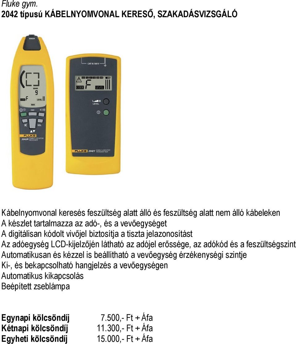 készlet tartalmazza az adó-, és a vevőegységet A digitálisan kódolt vivőjel biztosítja a tiszta jelazonosítást Az adóegység LCD-kijelzőjén