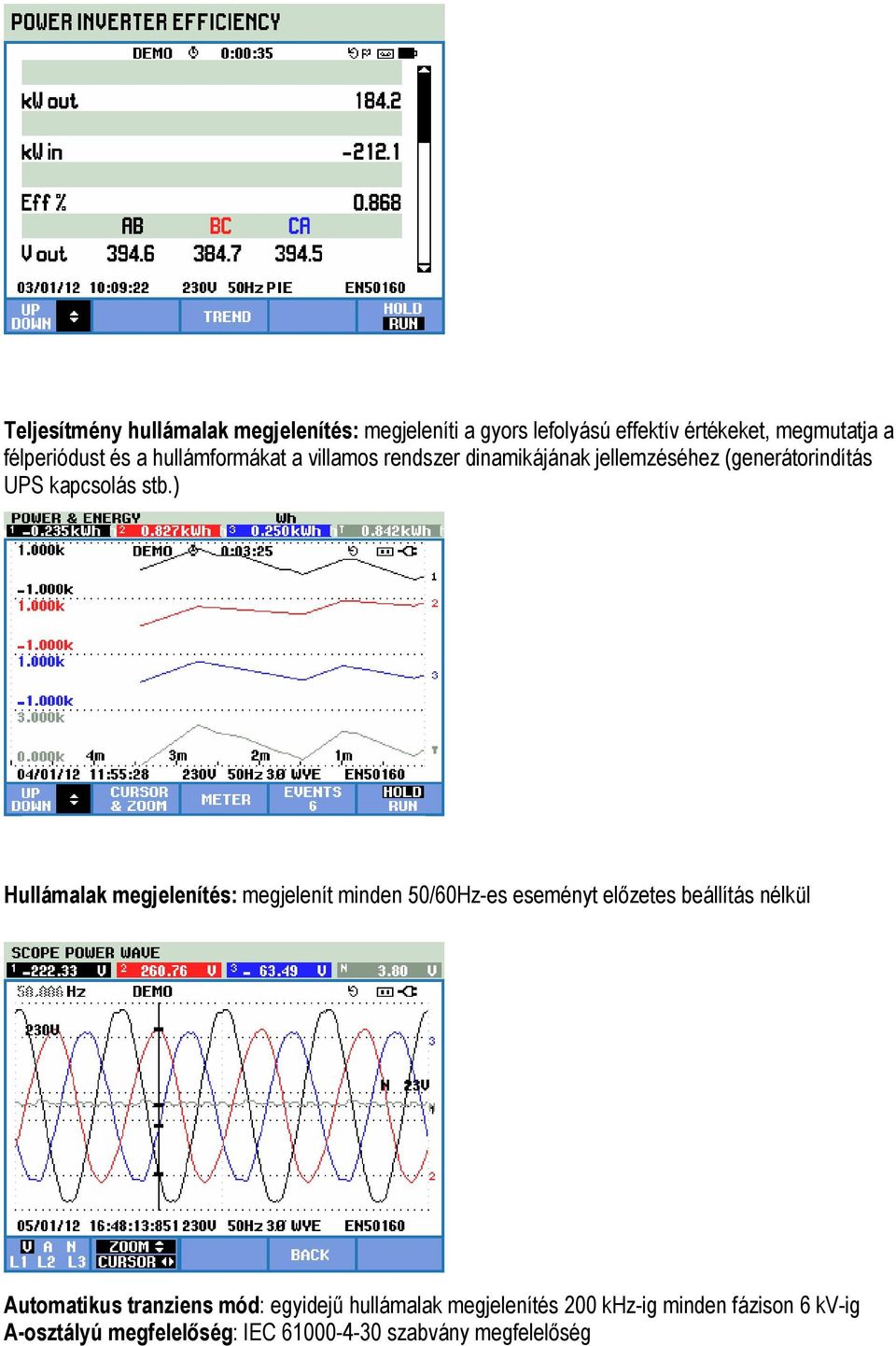 ) Hullámalak megjelenítés: megjelenít minden 50/60Hz-es eseményt előzetes beállítás nélkül Automatikus tranziens