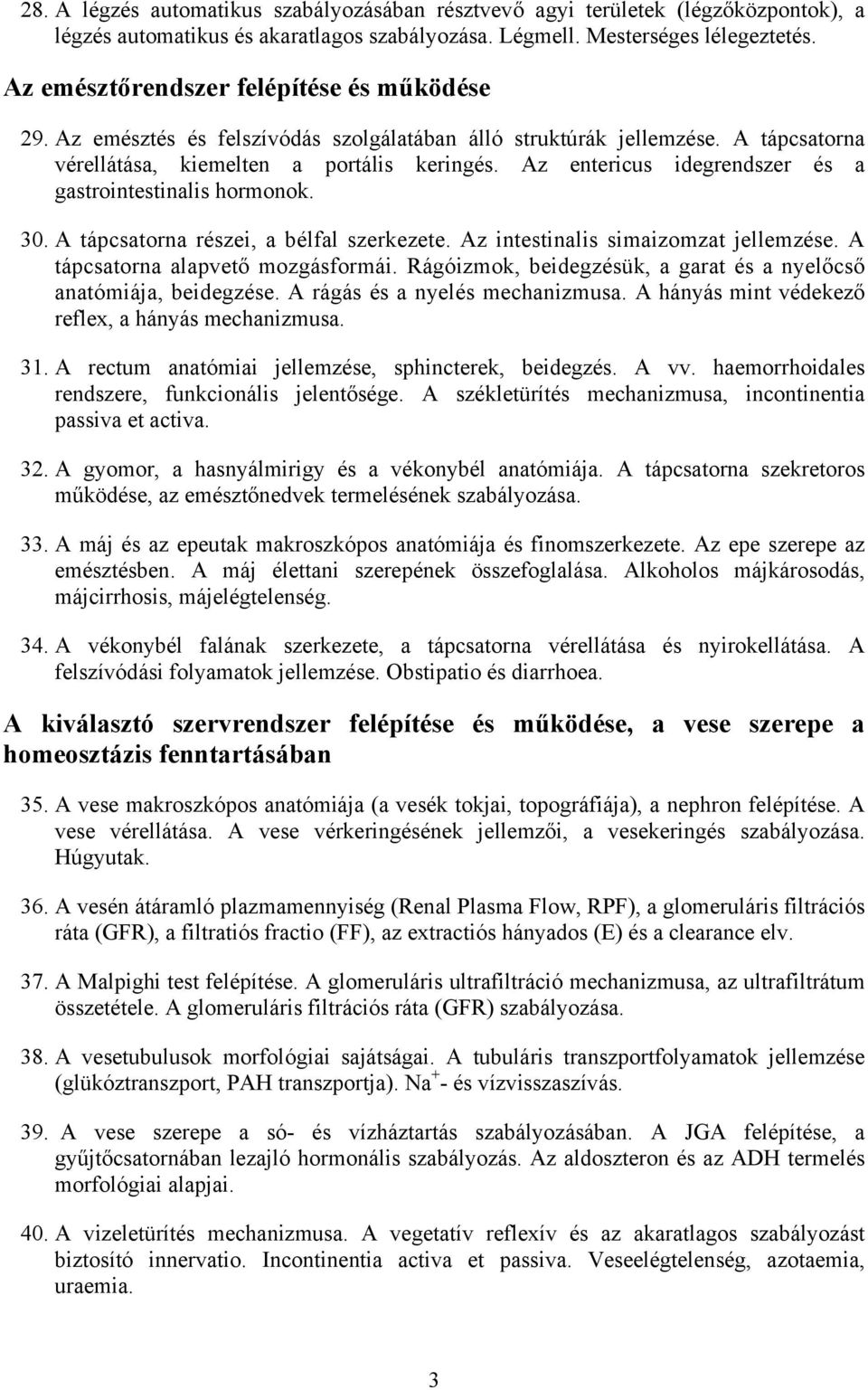 Az entericus idegrendszer és a gastrointestinalis hormonok. 30. A tápcsatorna részei, a bélfal szerkezete. Az intestinalis simaizomzat jellemzése. A tápcsatorna alapvető mozgásformái.