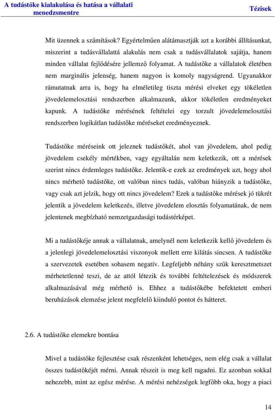 A tudástőke a vállalatok életében nem marginális jelenség, hanem nagyon is komoly nagyságrend.