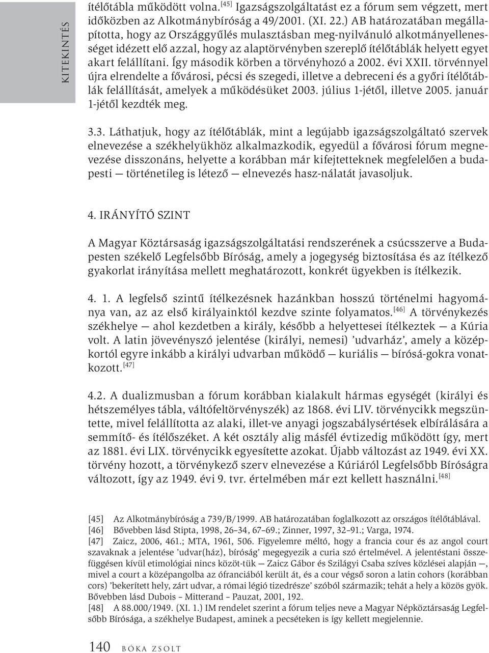 felállítani. Így második körben a törvényhozó a 2002. évi XXII.