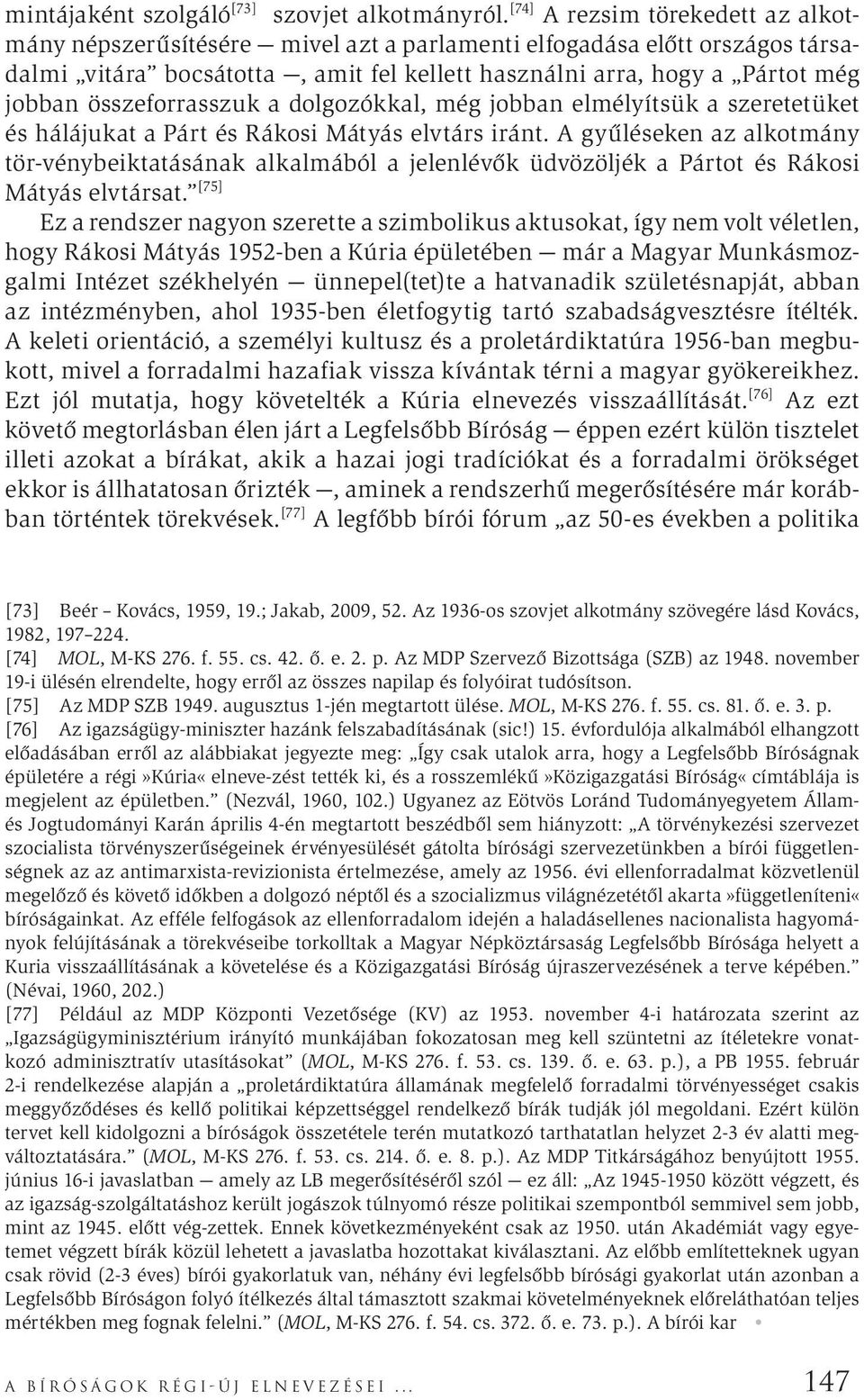 összeforrasszuk a dolgozókkal, még jobban elmélyítsük a szeretetüket és hálájukat a Párt és Rákosi Mátyás elvtárs iránt.