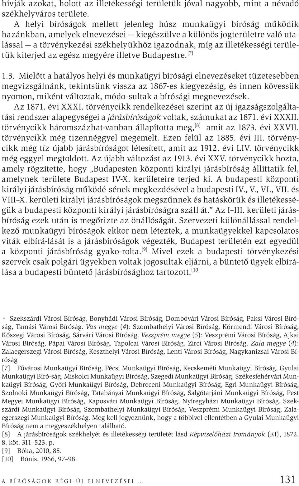 illetékességi területük kiterjed az egész megyére illetve Budapestre. [7] 1.3.