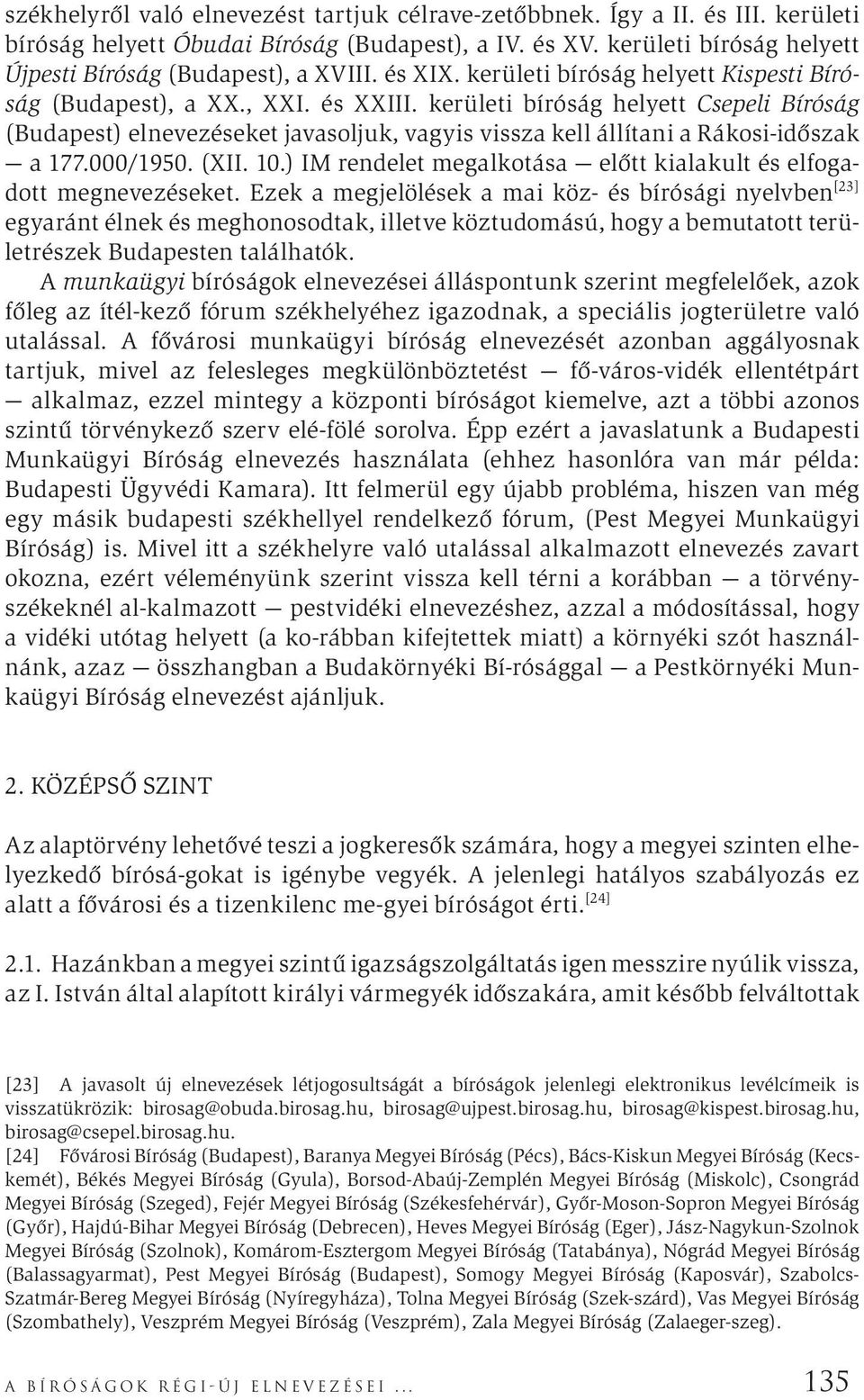 kerületi bíróság helyett Csepeli Bíróság (Budapest) elnevezéseket javasoljuk, vagyis vissza kell állítani a Rákosi-időszak a 177.000/1950. (XII. 10.