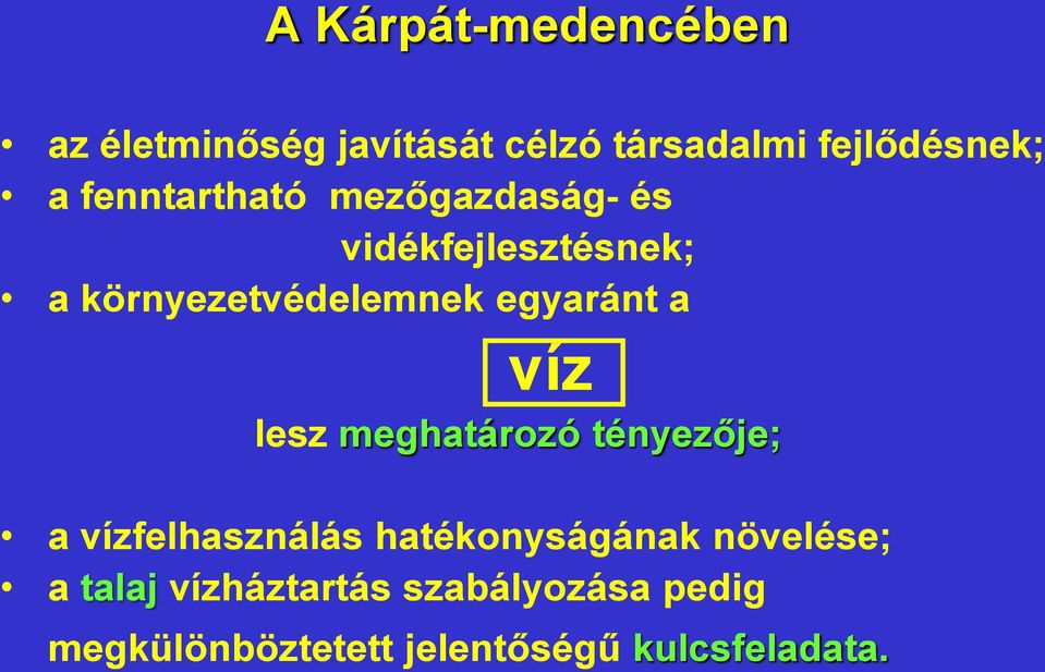 egyaránt a víz lesz meghatározó tényezője; a vízfelhasználás hatékonyságának