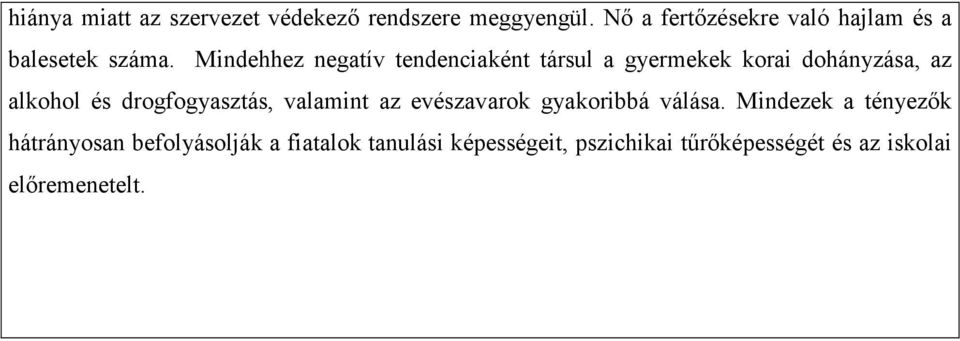 Mindehhez negatív tendenciaként társul a gyermekek korai dohányzása, az alkohol és