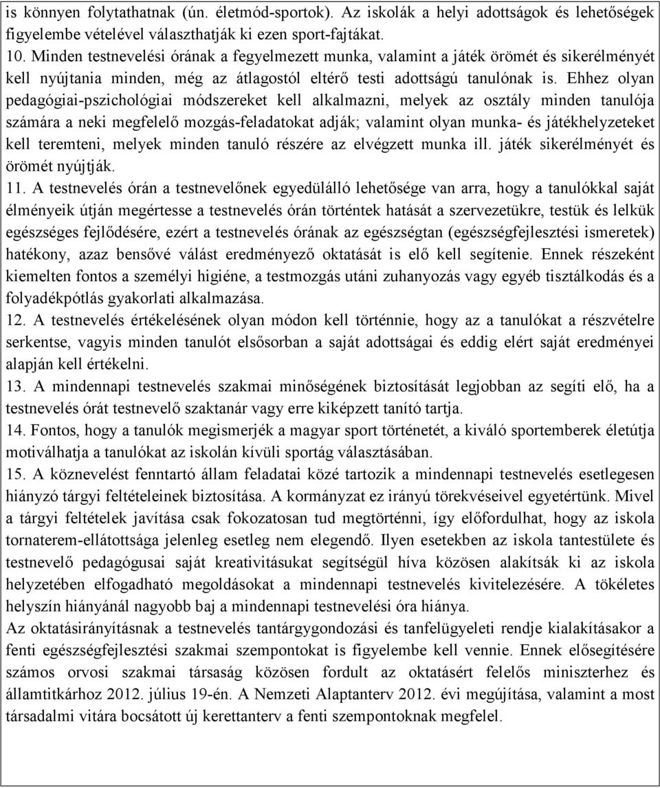 Ehhez olyan pedagógiai-pszichológiai módszereket kell alkalmazni, melyek az osztály minden tanulója számára a neki megfelelő mozgás-feladatokat adják; valamint olyan munka- és játékhelyzeteket kell