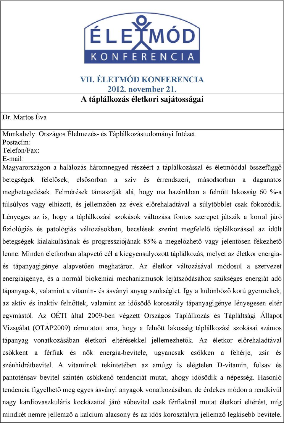 betegségek felelősek, elsősorban a szív és érrendszeri, másodsorban a daganatos megbetegedések.