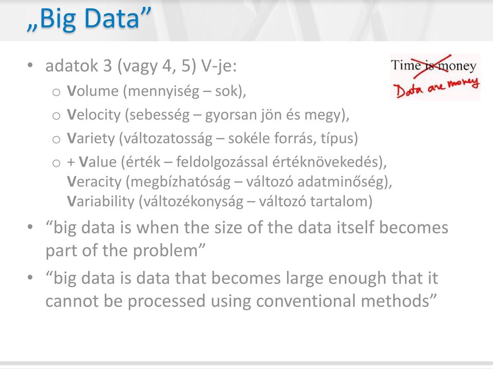 változó adatminőség), Variability (változékonyság változó tartalom) big data is when the size of the data itself